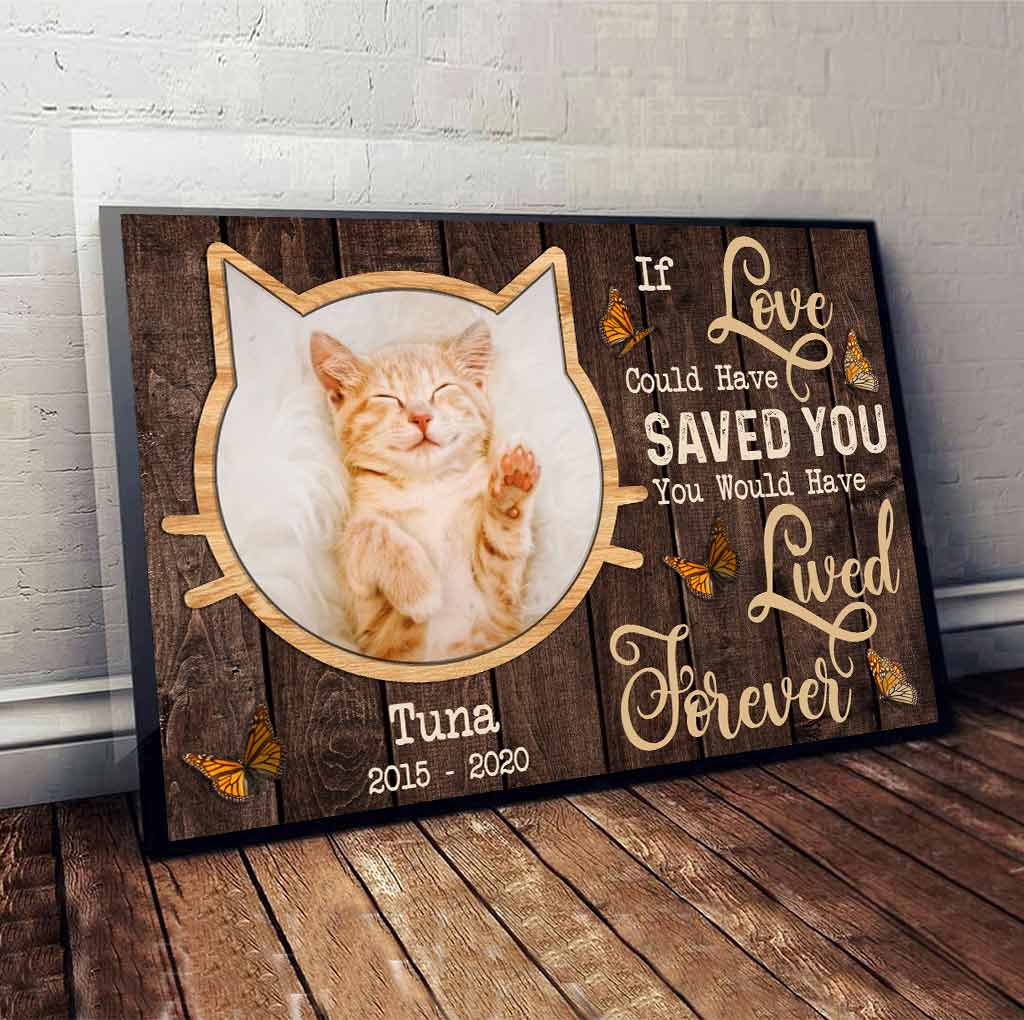 If Love Could Have Saved You You Would Have Lived Forever - Personalized Cat Poster
