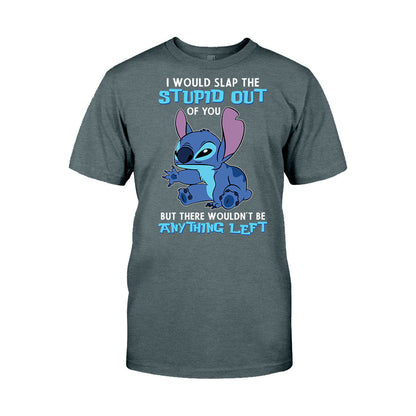 I Would Slap The Stupid - Ohana T-shirt and Hoodie