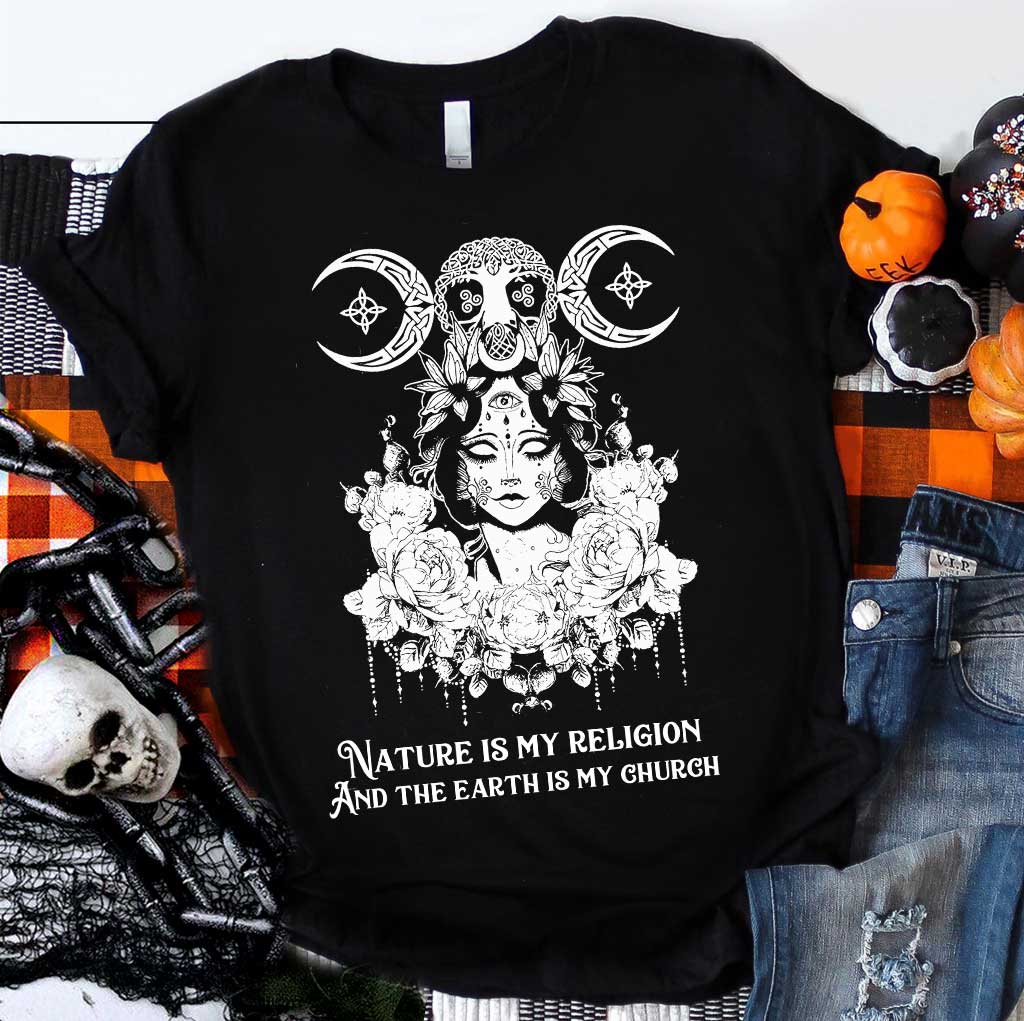 Nature Is My Religion And The Earth Is My Church - Witch T-shirt and Hoodie