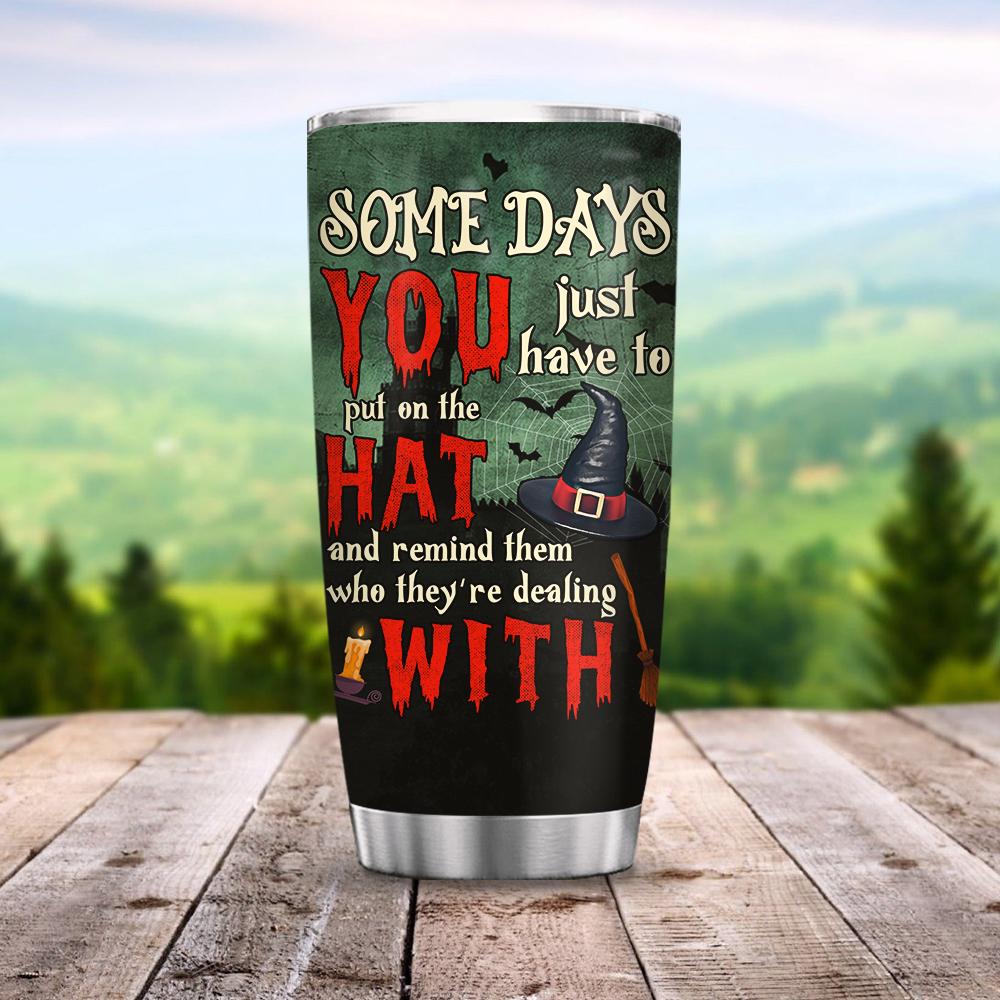 Some Day You Have To Put On The Hat - Witch Tumbler 0822