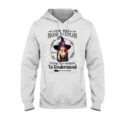 I'm Too Insane To Explain - Personalized Witch T-shirt and Hoodie