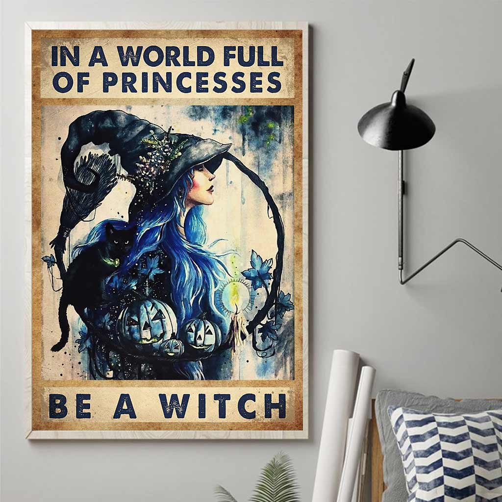 In A World Full Of Princess Be A Witch - Witch Canvas And Poster