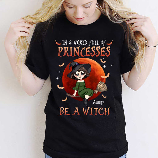 In A World Of Princesses Be A Witch - Personalized Witch T-shirt and Hoodie