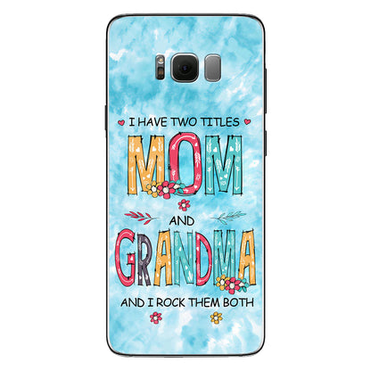 I Have Two Titles Mom Grandma - Personalized Phone Case