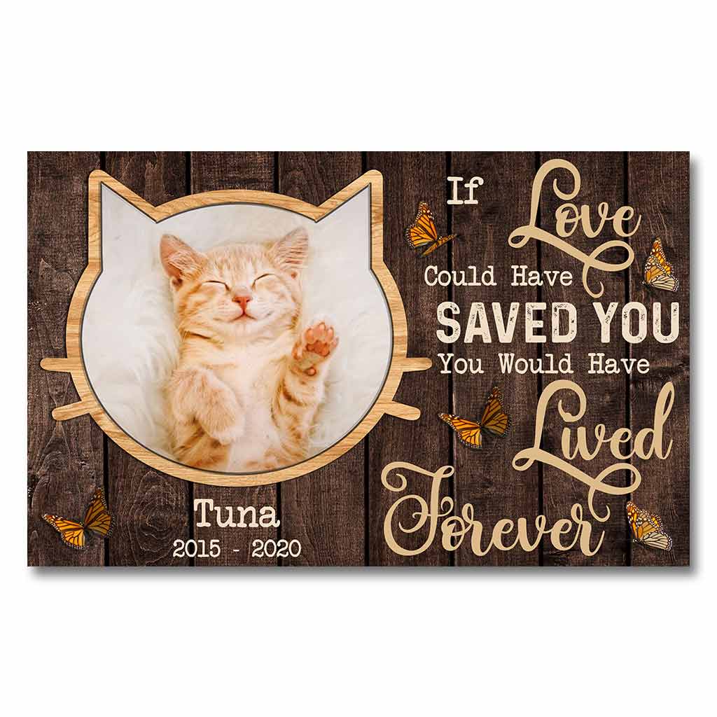 If Love Could Have Saved You You Would Have Lived Forever - Personalized Cat Poster