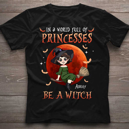 In A World Of Princesses Be A Witch - Personalized Witch T-shirt and Hoodie