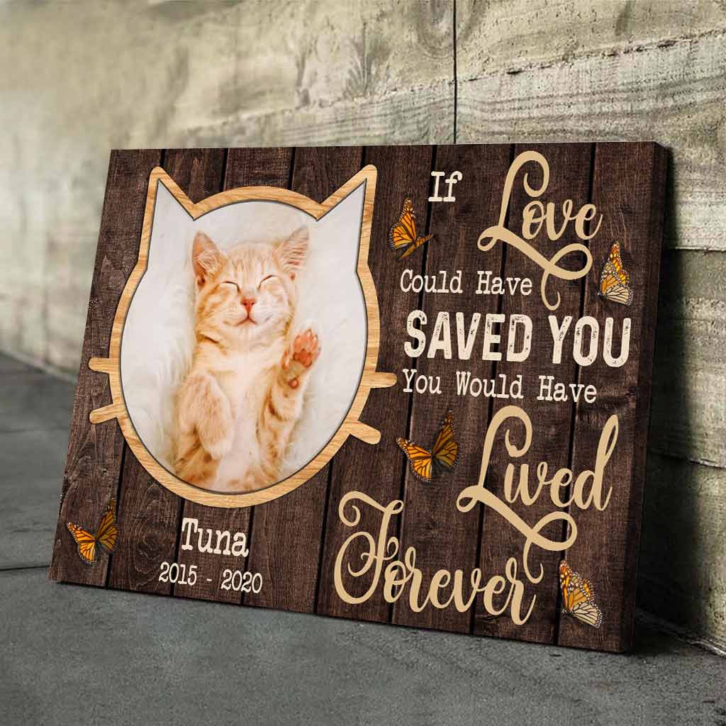 If Love Could Have Saved You You Would Have Lived Forever - Personalized Cat Poster