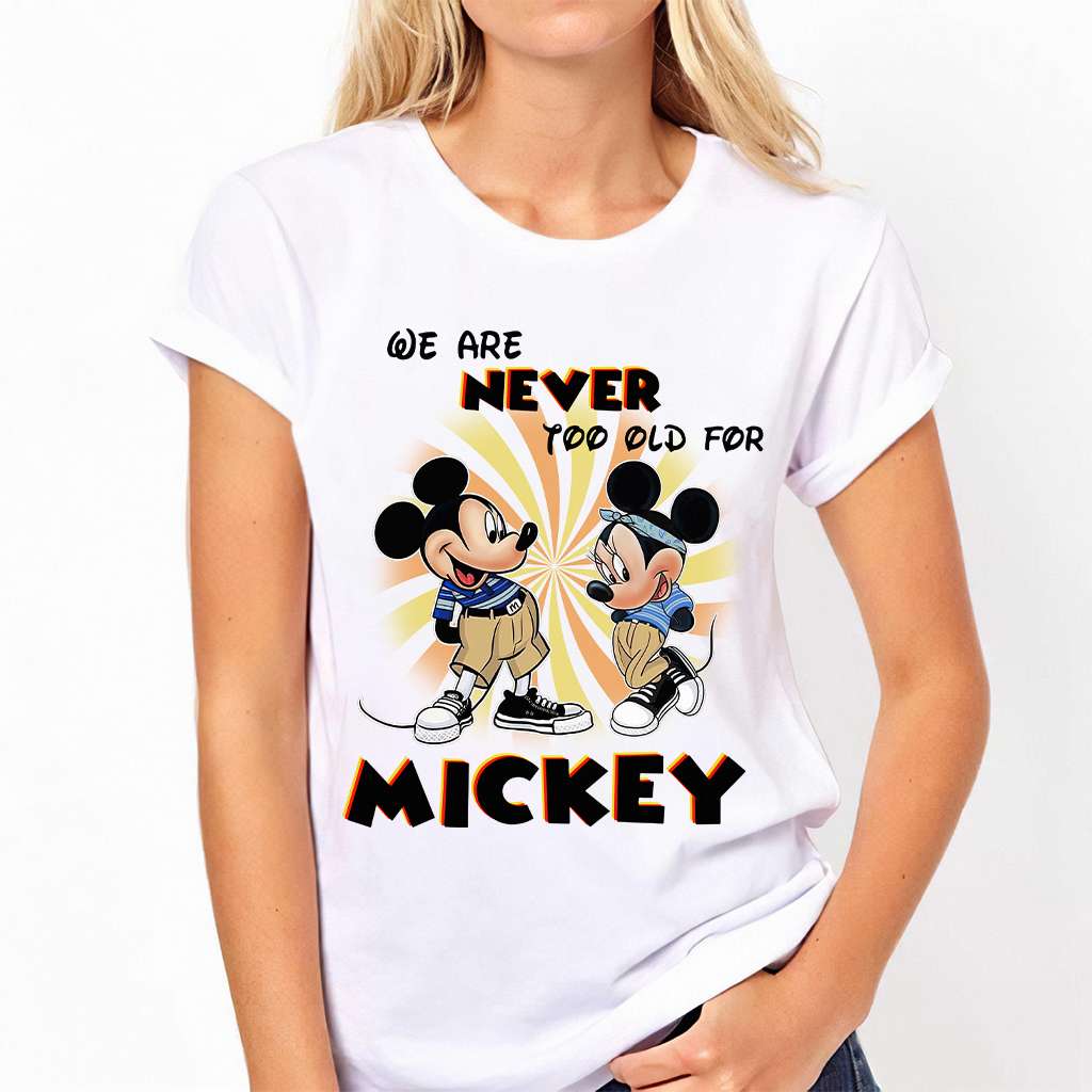 We Are Never Too Old - Mouse T-shirt and Hoodie 0523