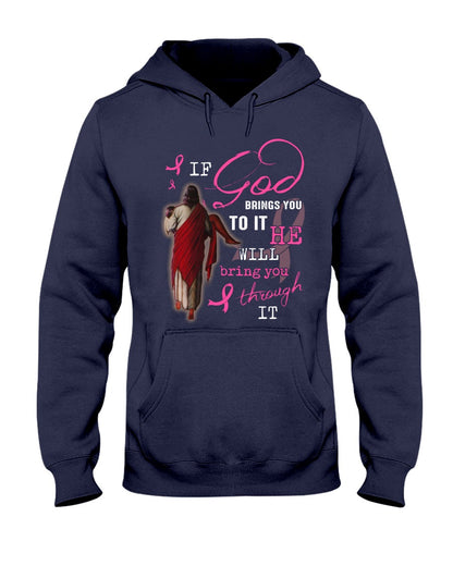 If God Brings You To It He Will Bring You Through It - Breast Cancer Awareness T-shirt and Hoodie 0822