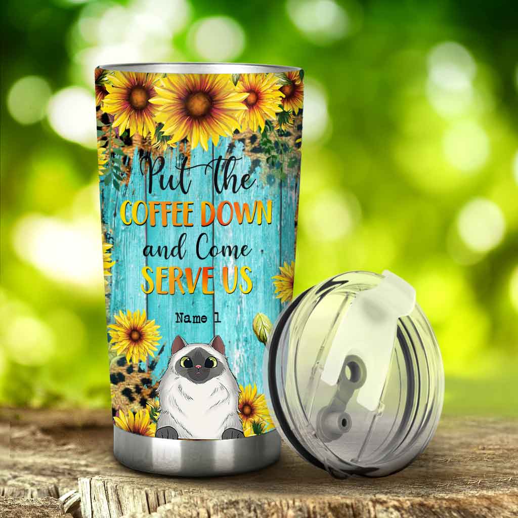 Put The Coffee Down And Come Serve Us - Personalized Cat Tumbler