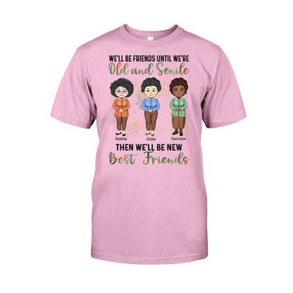 We'll Be Friends Until We're Old And Senile - Personalized Bestie T-shirt and Hoodie