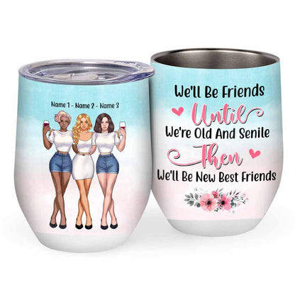 We'll Be Friends Untill We're Old & Senile - Personalized Bestie Wine Tumbler