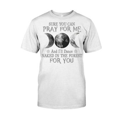 Sure You Can Pray For Me I'll Dance Naked - Witch T-shirt and Hoodie