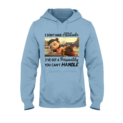 I Don't Have Attitude - Personalized T-shirt And Hoodie