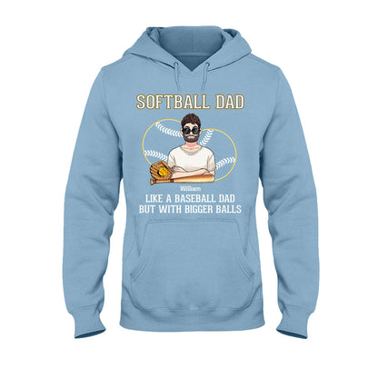 Softball Dad Like A Baseball Dad But With Bigger Balls - Personalized Softball T-shirt and Hoodie