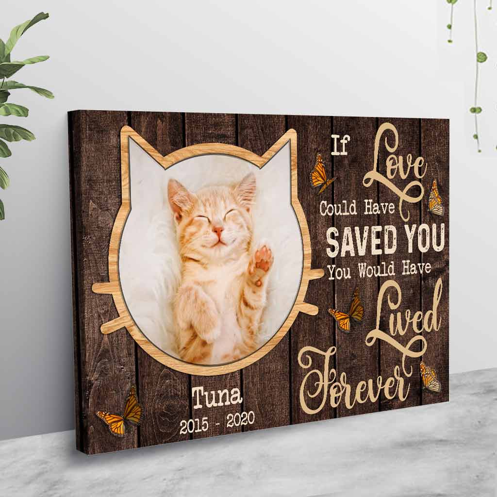 If Love Could Have Saved You You Would Have Lived Forever - Personalized Cat Poster