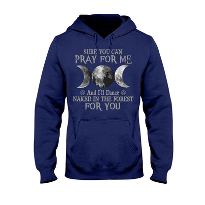 Sure You Can Pray For Me I'll Dance Naked - Witch T-shirt and Hoodie