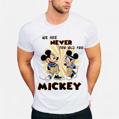 We Are Never Too Old - Mouse T-shirt and Hoodie 0523