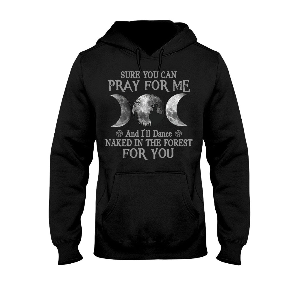 Sure You Can Pray For Me I'll Dance Naked - Witch T-shirt and Hoodie