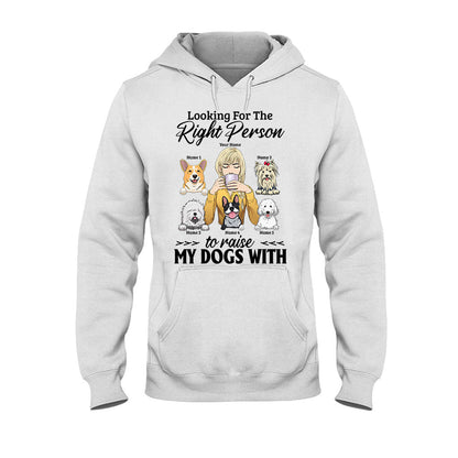 The Right Person To Raise My Dogs With - Personalized T-shirt and Hoodie