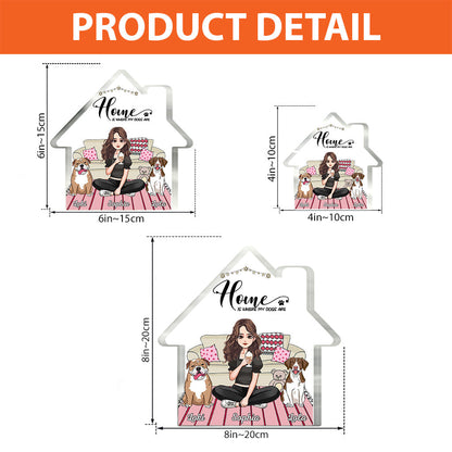 Home Is Where My Dogs Are - Personalized Mother's Day Dog Custom Shaped Acrylic Plaque