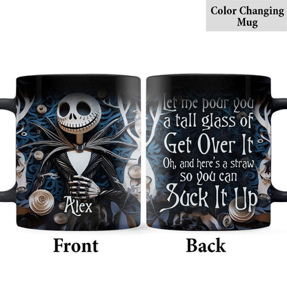 Let Me Pour You A Tall Glass Of Get Over It - Personalized Nightmare Mug