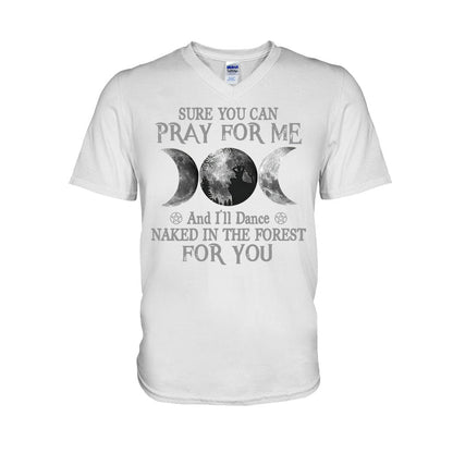 Sure You Can Pray For Me I'll Dance Naked - Witch T-shirt and Hoodie