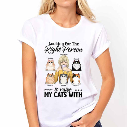 The Right Person To Raise My Cats With - Personalized T-shirt and Hoodie