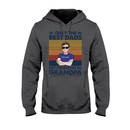 Only The Best Dads Get Promoted To Grandpa - Personalized Father's Day T-shirt and Hoodie