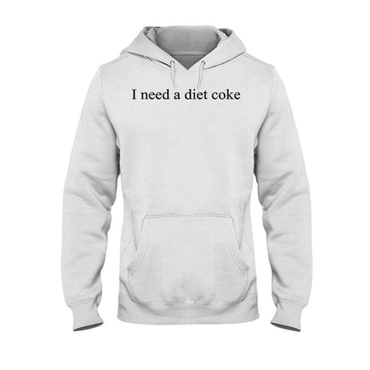 I Need A Diet Coke Carbonated Drink T-shirt And Hoodie