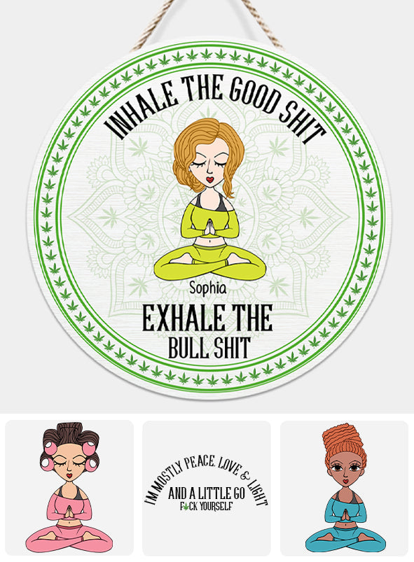 Inhale The Good Shit, Exhale The Bullshit - Personalized Weed Round Wood Sign