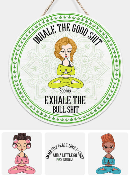 Inhale The Good Shit, Exhale The Bullshit - Personalized Weed Round Wood Sign