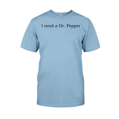 I Need A Dr Pepper Texas Drink T-shirt And Hoodie