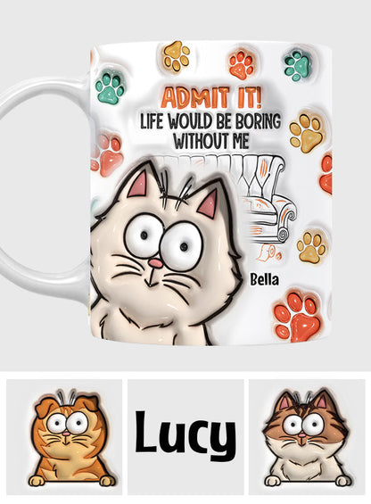 Admit It! Life Would Be Boring Without Us - Personalized Cat Mug