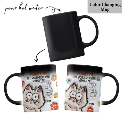 Admit It! Life Would Be Boring Without Us - Personalized Cat Mug