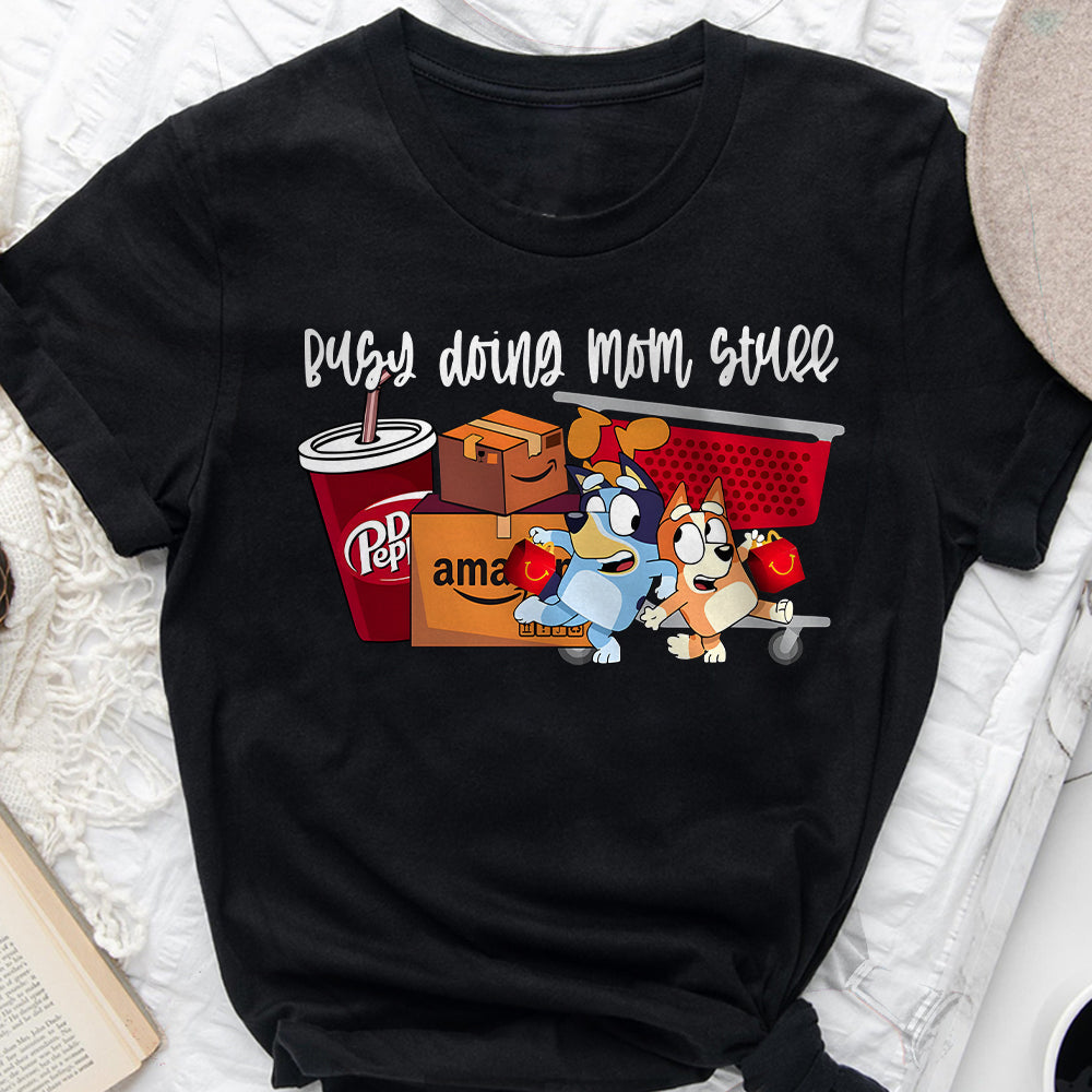 Busy Doing Mom Stuff - T-shirt And Hoodie