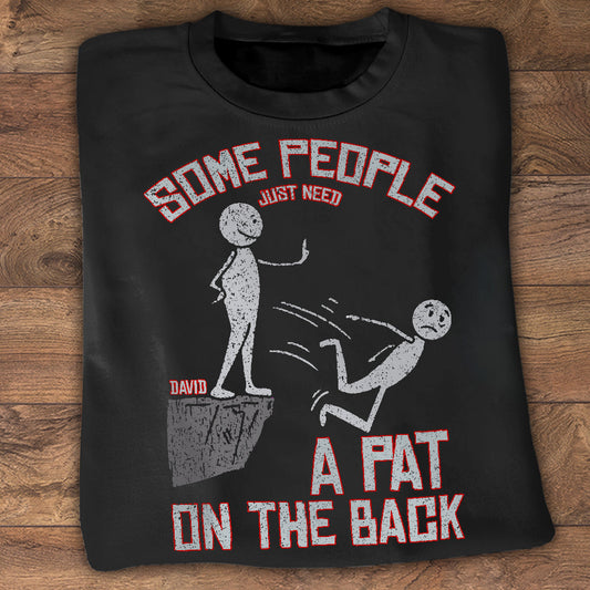 Some People Just Need A Pat On The Back - Personalized Sarcasm T-shirt And Hoodie