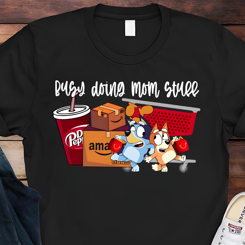 Busy Doing Mom Stuff - T-shirt And Hoodie