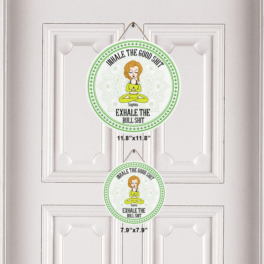 Inhale The Good Shit, Exhale The Bullshit - Personalized Weed Round Wood Sign