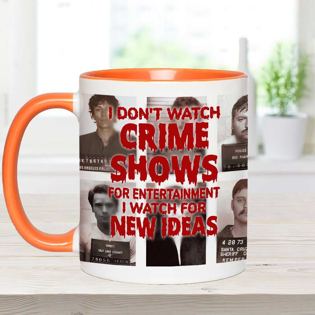 I Don't Watch Crime Shows for Entertainment I Watch for New Ideas - Personalized Accent Mug