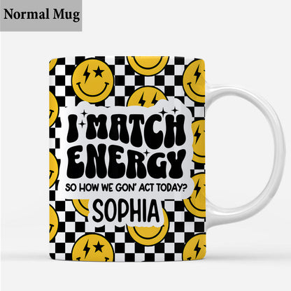 I Match Energy - Personalized Sarcasm Mug