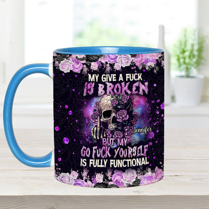 My Give A Fck Is Broken But My Go Fck Yourself Is Fully Functional - Personalized Skull Accent Mug