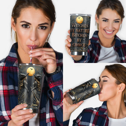 Witches By Nature Bitches By Choice - Personalized Bestie Tumbler