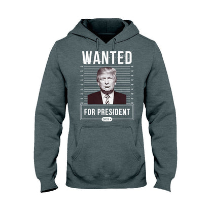 Wanted For President - T-shirt And Hoodie
