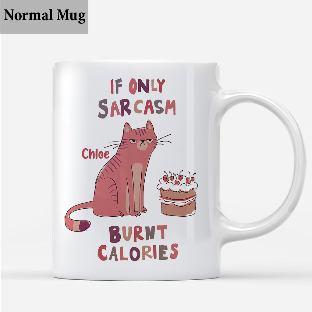 If Only Sarcasm Burnt Calories - Personalized Sarcasm Mug