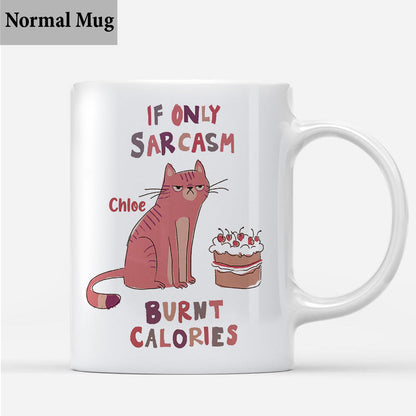 If Only Sarcasm Burnt Calories - Personalized Sarcasm Mug
