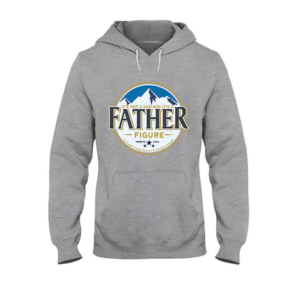 It's Not A Dad Bod It's A Father Figure - T-shirt And Hoodie