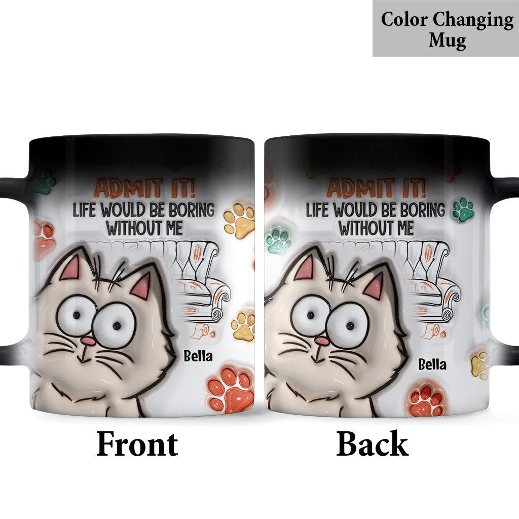Admit It! Life Would Be Boring Without Us - Personalized Cat Mug