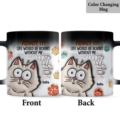 Admit It! Life Would Be Boring Without Us - Personalized Cat Mug