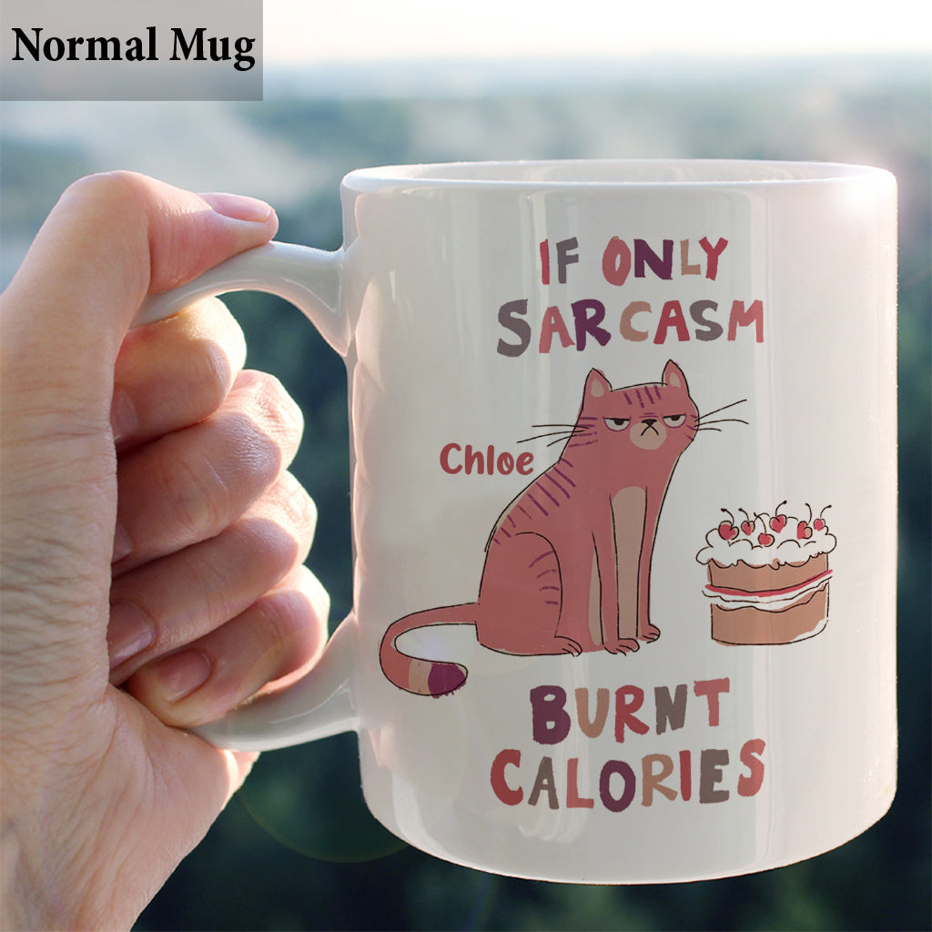 If Only Sarcasm Burnt Calories - Personalized Sarcasm Mug